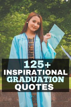 a girl in graduation gown holding her diploma and the words, 25 inspirational graduation quotes