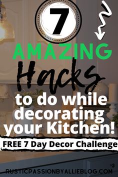 a kitchen with the words 7 amazing hacks to do while decorating your kitchen