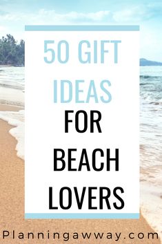 the beach with text overlay that reads 50 gift ideas for beach lovers