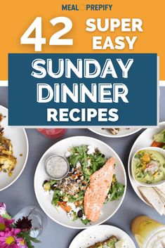 the meal is prepared and ready to be eaten with text overlay that reads 42 super easy sunday dinner recipes