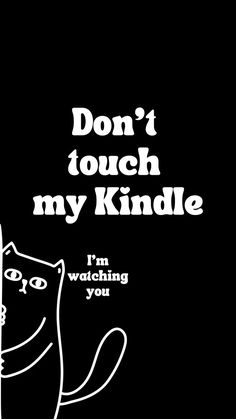 a black and white poster with a cat saying don't touch my kindle