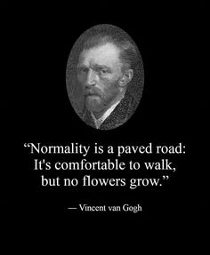 an image of a man with a quote on it that says, normality is a paved road it's comfortable to walk, but no flowers grow