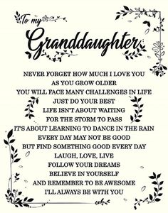 a poem written in black and white with the words,'to my granddaughter never forget how much i love you as you grow older