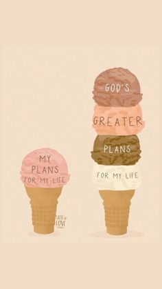 three ice cream cones with the words god's greater plans for my life