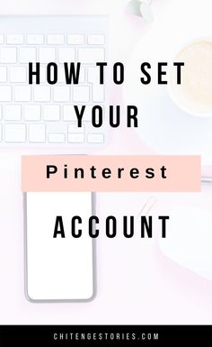 a desk with a keyboard, mouse and coffee on it text reads how to set your pinterest account