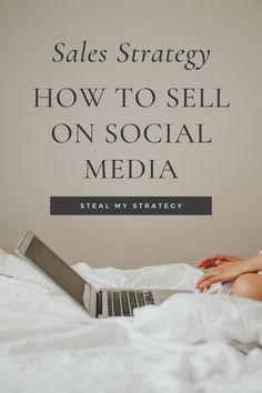 a woman laying in bed with her laptop on top of the bed and text that reads sales strategy how to sell on social media