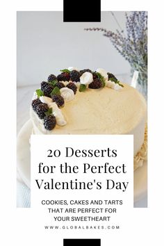 a cake with berries on top and the words 20 desserts for the perfect valentine's day cookies, cakes and tarts that are perfect for your sweetheart