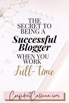 the secret to being a successful blogger when you work full - time is on this page