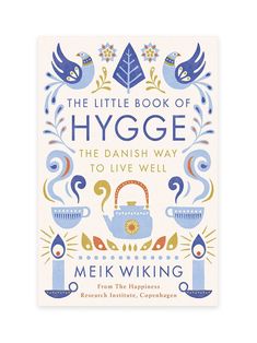 the little book of hygge the danish way to live well by mek wiking