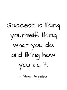 a quote that says success is like yourself, liking what you do and liking how you do it