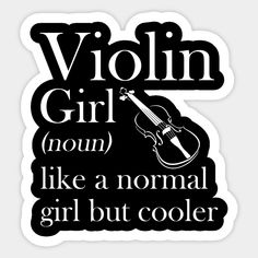 a sticker with the words violin girl now like normal girl but cooler on it