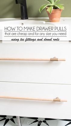 a white dresser with two wooden handles and a plant on top that says, how to make drawer pulls that are cheap and easy for any size you need