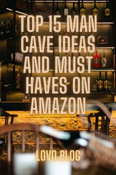 a sign that says top 15 man cave ideas and must have on amazon love blog