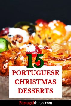 a close up of a pizza on a table with text overlay that reads 15 portuguese christmas desserts