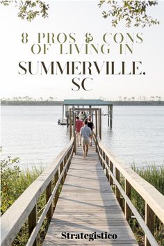 two people walking down a wooden bridge with the words 8 pros and cons of living in summerville, sc