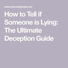 how to tell if someone is lying the ultimate deception guide