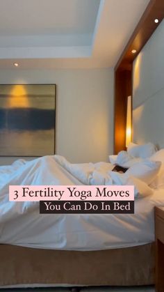 there is a bed that has white sheets on it and the words 3 fertitily yoga moves you can do in bed