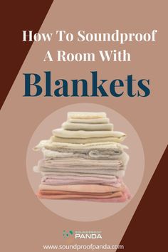 a stack of blankets with the words how to soundproof a room with blankets on it