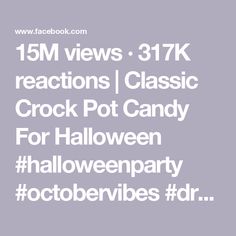 the text reads, 15m views 31 7k reactions classic crock pot candy for halloween