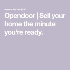 the words open door sell your home the minute you're ready in white text