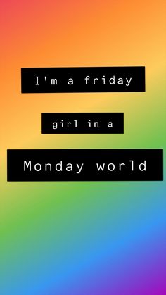 the words i'm a friday girl in a monday world on a colorful background