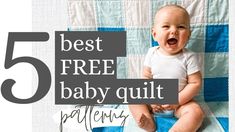 a baby sitting on top of a blanket with the words 5 best free baby quilt patterns