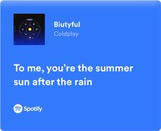 a blue screen with the words, to me, you're the summer sun after the rain