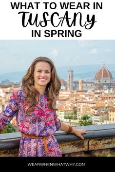 a woman standing on top of a bridge with the words what to wear in tuscany in spring