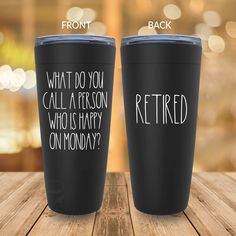 two black tumblers with the words retired and what do you call a person who is happy on monday?