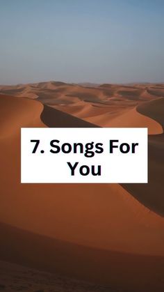 the words 7 songs for you are in front of a desert scene with sand dunes