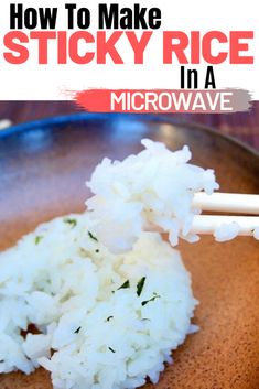 rice in a bowl with chopsticks sticking out of it and the words how to make sticky rice in a microwave