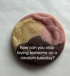 a button with the words how can you stop loving someone on a random tuesday?