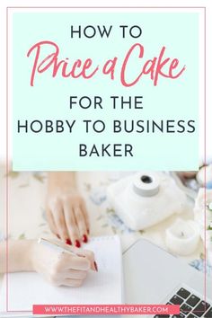 a woman writing on a piece of paper with the words how to pace a cake for the hobby to business baker