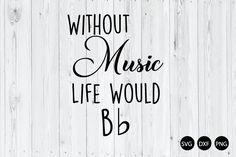 the phrase without music life would be bd on a white wooden background with black lettering