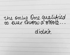 a piece of lined paper with writing on it that says, the only one quainted to ever then a stone didn't