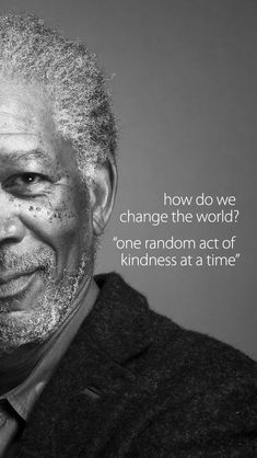 an old man with a quote on his face that says, how do we change the world? one random act of kindness at a time