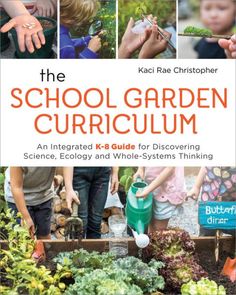 The School Garden Curriculum: An Integrated K-8 Guide for Discovering Science Garden Activities, Systems Thinking, Science Skills, Nature School, Homeschool Education, Homeschool Learning, Club Ideas, Outdoor Classroom, School Garden