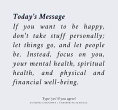 a poem written in black and white that says today's message if you want to be happy, don't take stuff seriously let things go, and let people be instead