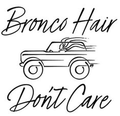 the words bronco hair don't care are in black ink