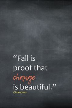 a blackboard with the quote fall is proof that change is beautiful unknown