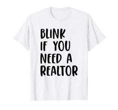 a white shirt that says blink if you need a realtor