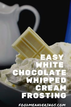 white chocolate whipped cream frosting in a bowl with the words easy white chocolate whipped cream frosting