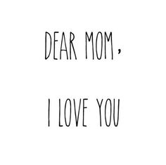 the words dear mom, i love you written in black ink