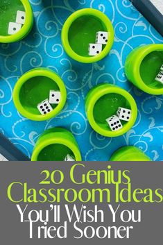 the words 20 genius classroom ideas you'll wish you tried soon are in front of green cups with dices on them