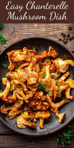 mushroom dish on a plate with parsley in the background and text overlay that reads easy chauteerelle mushroom dish