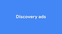 a blue background with the words discovery ads