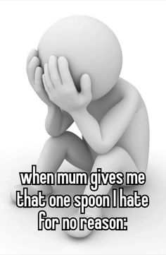 a person sitting on the ground with their hands to their face, saying when mum gives me that one spoon i hate for no reason