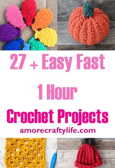 crochet projects with text overlay that reads, 27 easy fast hour crochet projects