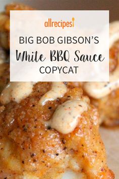 some white bbq sauce is on top of some meat patties with the words, allrecipes big bob gibson's white bbq sauce copycat