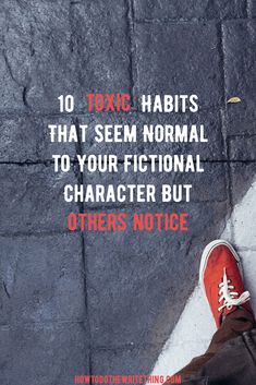 someone's feet on the ground with text that reads, 10 toxic habitts that seem normal to your fiction character but others notice